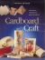 Cardboard Craft : Great Ideas for Original Gifts and Projects with Cardboard