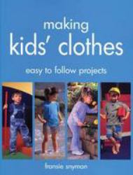 Making Kids' Clothes : Easy to Follow Projects