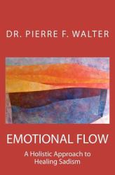 Emotional Flow : A Holistic Approach to Healing Sadism