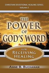 The Power of God's Word for Receiving Healing : Vital Keys to Victory over Sickness, Volume 2 (Christian Devotional Healing Series)