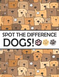 Spot the Differences - Dogs! : A Fun Search and Find Books for Children 6-10 Years Old