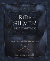 To Ride a Silver Broomstick : New Generation Witchcraft