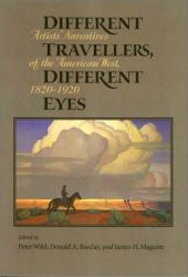 Different Travelers, Different Eyes : Artists' Narratives of the American West: 1820-1920