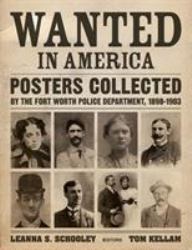 Wanted in America : Posters Collected by the Fort Worth Police Department, 1898-1903