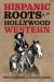 The Hispanic Roots of Hollywood Westerns