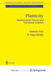 Plasticity : Mathematical Theory and Numerical Analysis