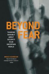 Beyond Fear : Thinking Sensibly About Security in an Uncertain World