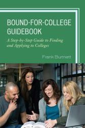 The Bound-For-College Guidebook : A Step-By-Step Guide to Finding and Applying to Colleges