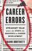 Career Errors : Straight Talk about the Steps and Missteps of Career Development