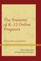 The Anatomy of K-12 Online Programs : Practical Ideas and Guidelines