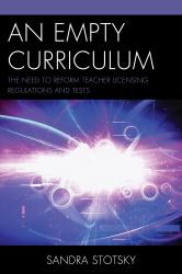 An Empty Curriculum : The Need to Reform Teacher Licensing Regulations and Tests