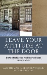 Leave Your Attitude at the Door : Dispositions and Field Experiences in Education