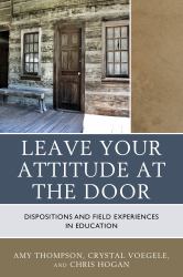 Leave Your Attitude at the Door : Dispositions and Field Experiences in Education