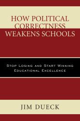 How Political Correctness Weakens Schools : Stop Losing and Start Winning Educational Excellence