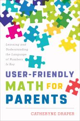 User-Friendly Math for Parents : Learning and Understanding the Language of Numbers Is Key