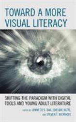 Toward a More Visual Literacy : Shifting the Paradigm with Digital Tools and Young Adult Literature