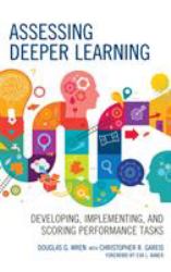 Assessing Deeper Learning : Developing, Implementing, and Scoring Performance Tasks