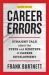 Career Errors : Straight Talk about the Steps and Missteps of Career Development