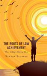 The Roots of Low Achievement : Where to Begin Altering Them