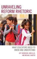 Unraveling Reform Rhetoric : What Educators Need to Know and Understand