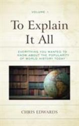 To Explain It All : Everything You Wanted to Know about the Popularity of World History Today