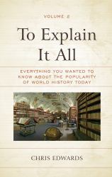 To Explain It All : Everything You Wanted to Know about the Popularity of World History Today