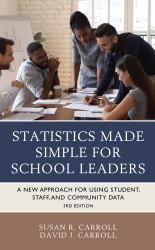 Statistics Made Simple for School Leaders : A New Approach for Using Student, Staff, and Community Data