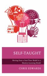 Self-Taught : Moving from a Seat-Time Model to a Mastery-Learning Model