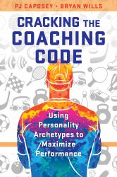 Cracking the Coaching Code : Using Personality Archetypes to Maximize Performance