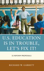 U. S. Education Is in Trouble, Let's Fix It! : 22 Reform Proposals