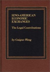 Sino-American Economic Exchanges : The Legal Contributions