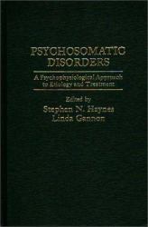 Psychosomatic Disorders : A Psychological Approach to Etiology and Treatment