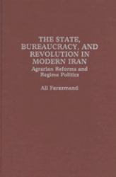 The State, Bureaucracy, and Revolution in Modern Iran : Agrarian Reforms and Regime Politics