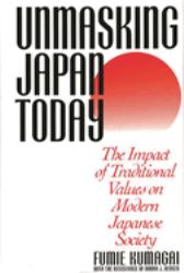 Unmasking Japan Today : The Impact of Traditional Values on Modern Japanese Society