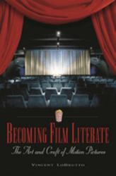 Becoming Film Literate : The Art and Craft of Motion Pictures