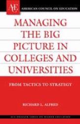 Managing the Big Picture in Colleges and Universities : From Tactics to Strategy