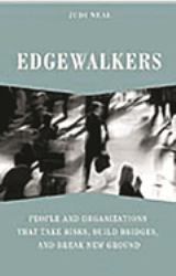 Edgewalkers : People and Organizations That Take Risks, Build Bridges, and Break New Ground