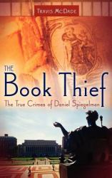 The Book Thief : The True Crimes of Daniel Spiegelman