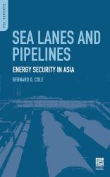 Sea Lanes and Pipelines : Energy Security in Asia