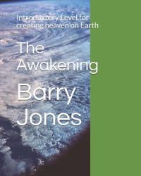 The Awakening : Introductory Level for Creating Heaven on Earth