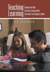 Teaching Learning : Helping Your Kids Gain the Learning Skills They Won't Get Taught in School