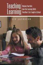 Teaching Learning : Helping Your Kids Gain the Learning Skills They Won't Get Taught in School