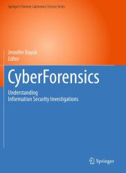 CyberForensics : Understanding Information Security Investigations