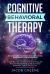 Cognitive Behavioral Therapy : the 21 Day CBT Workbook for Overcoming Fear, Anxiety and Depression : How to Use 30 Proven Techniques to Get Measurable Relief and Improve Your Daily Life