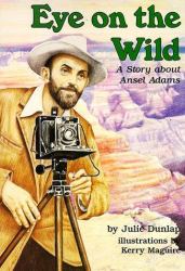 Eye on the Wild : A Story about Ansel Adams