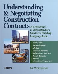 Understanding and Negotiating Construction Contracts : A Contractor's and Subcontractor's Guide to Protecting Company Assets