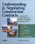 Understanding and Negotiating Construction Contracts : A Contractor's and Subcontractor's Guide to Protecting Company Assets