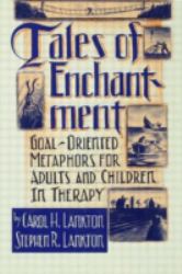 Tales of Enchantment : Goal-Oriented Metaphors for Adults and Children in Therapy