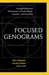 Focused Genograms : Intergenerational Assessment of Individuals, Couples, and Families