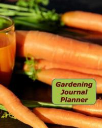 Gardening Journal Planner : A Multi-Year Planner for Anyone Who Loves Gardening